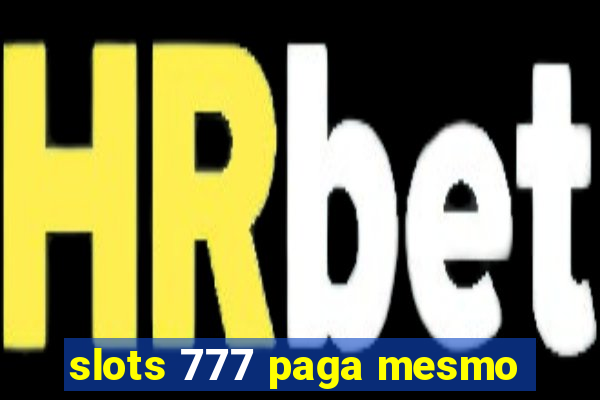 slots 777 paga mesmo